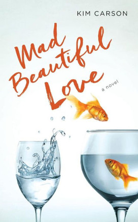 Mad Beautiful Love: A Novel