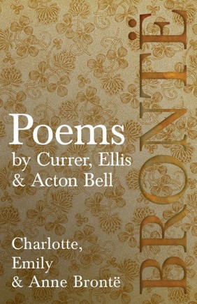 Poems - by Currer, Ellis & Acton Bell; Including Introductory Essays by Virginia Woolf and Charlotte Bront?