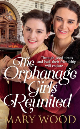 The Orphanage Girls Reunited: The moving wartime saga set in London's East End