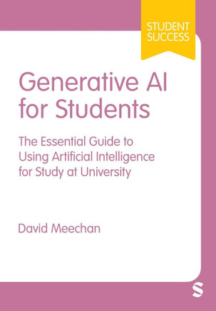 Generative AI for Students: The Essential Guide to Using Artificial Intelligence for Study at University (First)