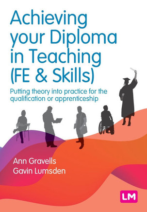 Achieving Your Diploma in Teaching (Fe & Skills): Putting Theory Into Practice for the Qualification or Apprenticeship