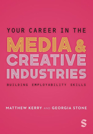 Your Career in the Media & Creative Industries: Building Employability Skills