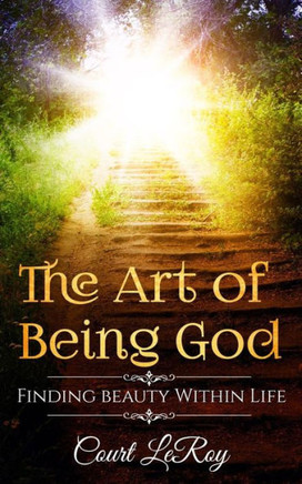 The Art of Being God: Finding Love Within Life