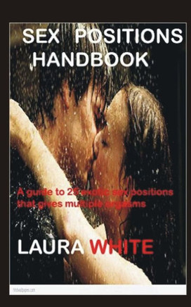 Sex Positions Handbook: A Guide To 25 Exotic Sex Positions That Gives Multiple Orgasms