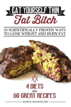 Eat Yourself Thin Fat Bitch: 20 Scientifically Proven Ways to Lose Weight and Burn Fat