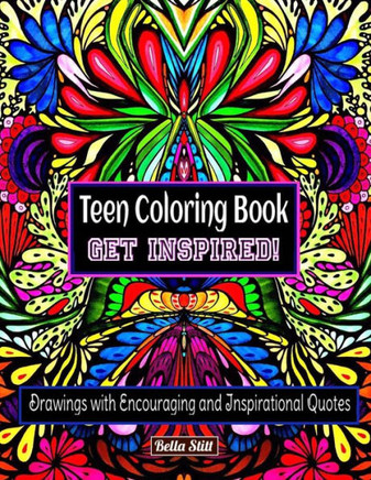Teen Coloring Book GET INSPIRED!: Drawings with Encouraging and Inspirational Quotes