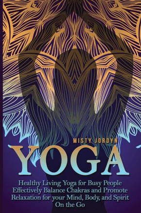 Yoga: Yoga for Busy People Health, Fitness, and Stress Relief on the Go