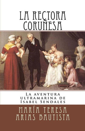 La rectora coru?esa: La aventura ultramarina de Isabel Sendales