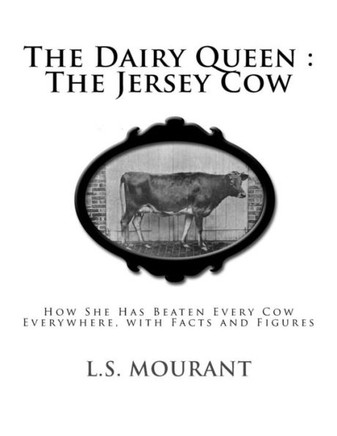 The Dairy Queen : The Jersey Cow: How She Has Beaten Every Cow Everywhere, With Facts And Figures