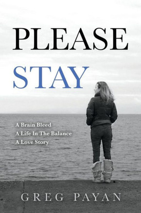 Please Stay: A Brain Bleed, A Life In The Balance, A Love Story