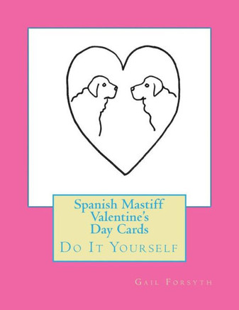 Spanish Mastiff Valentine's Day Cards: Do It Yourself