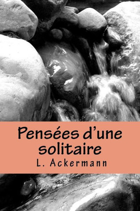 Pens?es d'une solitaire: pr?c?d?es de fragments in?dits
