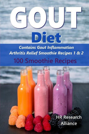 Gout Diet - Contains Gout Inflammation Arthritis Relief Smoothie Recipes 1 & 2: 100 Smoothie Recipes