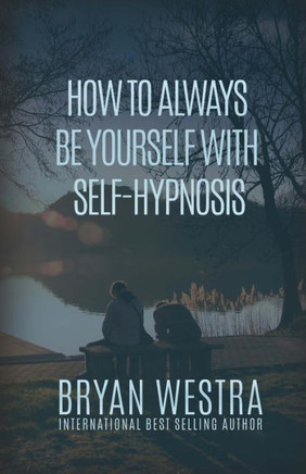 How To Always Be Yourself With Self-Hypnosis