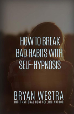 How To Break Bad Habits With Self-Hypnosis