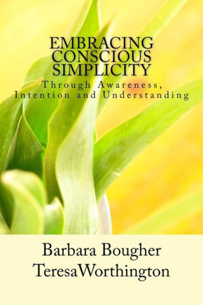 Embracing Conscious Simplicity: through Awareness, Intention and Understanding
