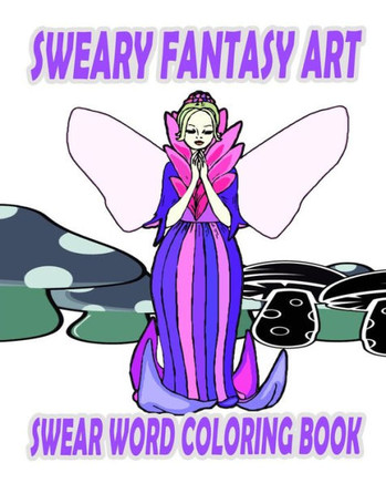 Swear Word Coloring Book: Sweary Fantasy Art