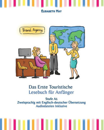 Das Erste Touristische Lesebuch f?r Anf?nger: Stufe A1 zweisprachig mit englisch-deutscher ?bersetzung