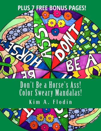 Don't Be a Horse's Ass! Color Sweary Mandalas!: Sweary Word Mandalas for Adult Coloring Fun & Relaxation