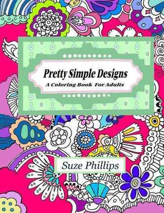 Pretty Simple Designs: A Coloring Book For Adults