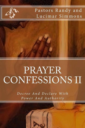 Prayer Confessions Ii: Decree And Declare With Power And Authority