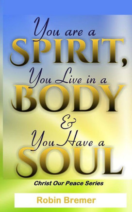 You Are a Spirit You Live in a Body & You Have a Soul