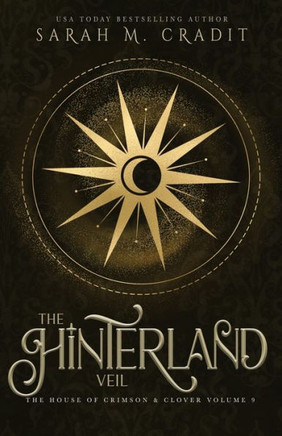 The Hinterland Veil: The House of Crimson & Clover Volume IX