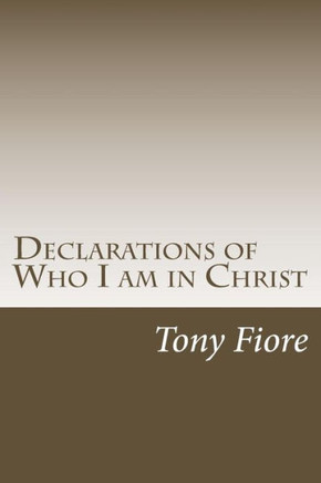 Declarations of Who I am in Christ Declarations of Who I am in Christ