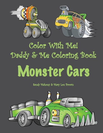 Color With Me! Daddy & Me Coloring Book: Monster Cars