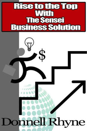 The Sensei Business Solution: Rise to the Top With The Sensei Business Solution