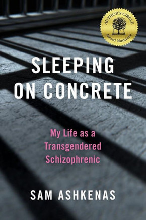 Sleeping on Concrete: My Life as a Transgendered Schizophrenic
