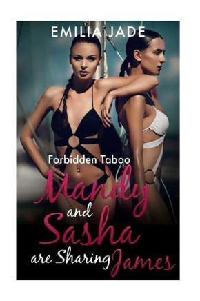 Forbidden Taboo: Mandy and Sasha are Sharing James