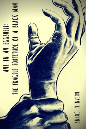 Ant In An Eggshell: The Fragile Fortitude Of A Black Man