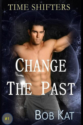 Change The Past: Time Shifters Book #1