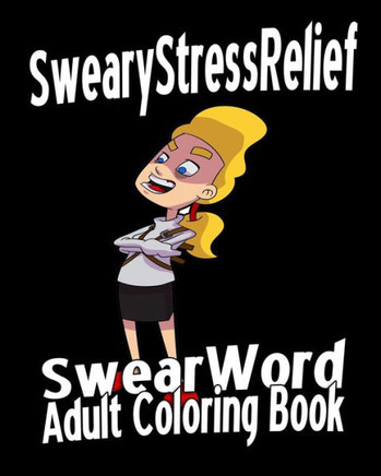 Swear Word Adult Coloring Book: Sweary Stress Relief
