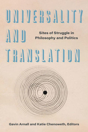 Universality and Translation: Sites of Struggle in Philosophy and Politics