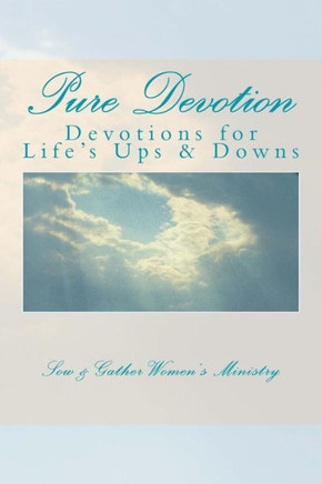 Pure Devotion : Devotions To Help With Life'S Ups And Downs