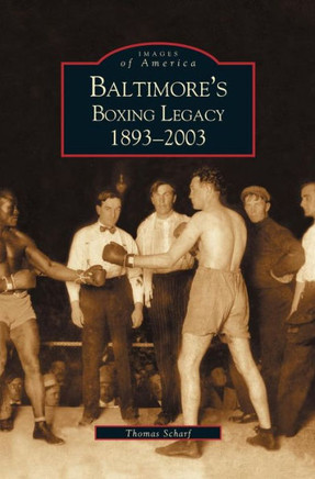 Baltimore's Boxing Legacy: 1893-2003