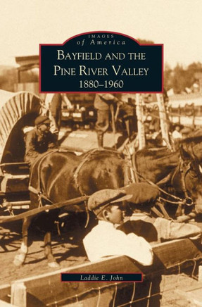 Bayfield and the Pine River Valley: 1860-1960