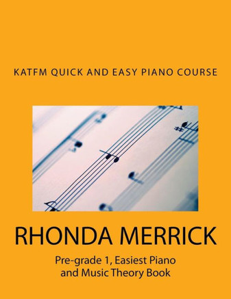 Katfm Quick And Easy Piano Course: Pre-Grade 1, Easiest Piano And Music Theory Book