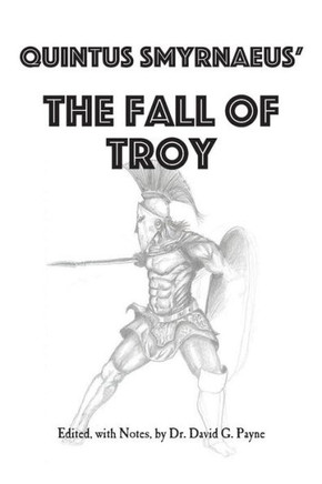 Quintus Smyrnaeus' Fall Of Troy Quintus Smyrnaeus' Fall Of Troy