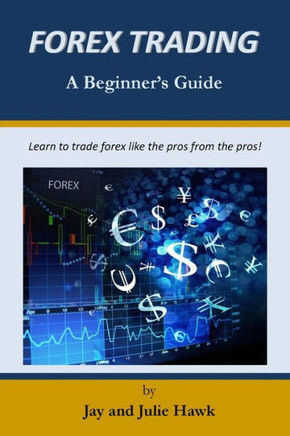 Forex Trading: A Beginner's Guide (Beginner's Guides to Financial Markets Trading)