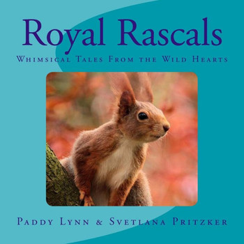Royal Rascals: Whimsical Tales From The Wild Hearts