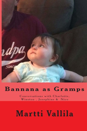 Bannana As Gramps: Conversations With Charlotte & Winston (Bannana Books)