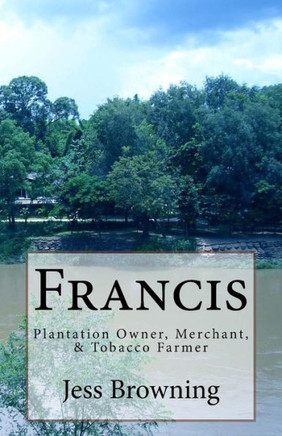 Francis: Plantation Owner, Merchant, & Tobacco Farmer