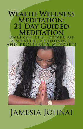 Wealth Wellness Meditation: 21 Day Guided Meditation: Uncover your wealth, abundance, and prosperity mindset!