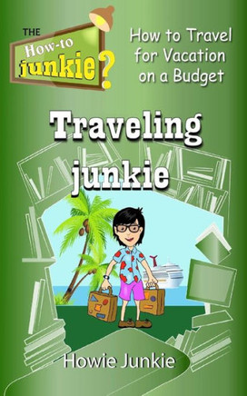 Traveling Junkie: How to Travel for Vacation on a Budget