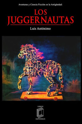 Los juggernautas: Aventuras y Ciencia Ficci?n en la Antig?edad