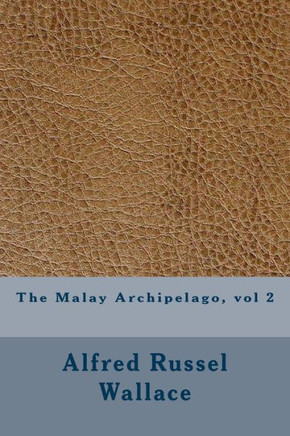 The Malay Archipelago, vol 2
