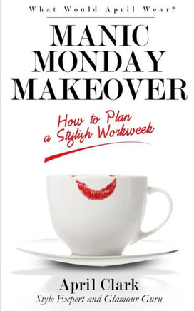 Manic Monday Makeover: How To Plan A Stylish WorkWeek
